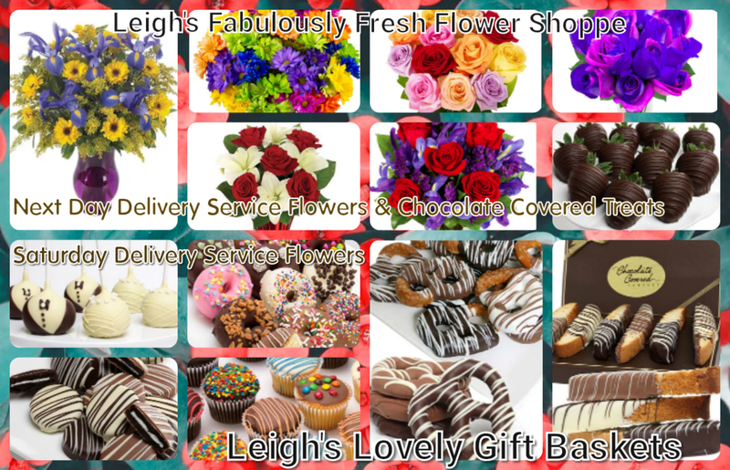 Colllage Page Link for Leigh's Fabulously Fresh Flower Shoppe: Next Day & Saturday Delivery Flowers. Next Day Delivery Chocolate Covered Treats are also located on this shopping page.  Selected bouquets and all chocolate covered treats ( more on my ordering website)  are shipped via UPS Overnight for Next Day Delivery Tuesday through Saturday,  Saturday only bouquets are shipped and delivered via UPS on Saturdays. 