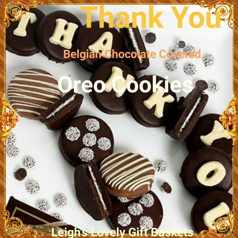 Fourteen Oreo Cookies are dipped in Milk and Dark Belgian Chocolate and decorated with candy letters spelling out " Thank You" and decorated with candy and drizzle decoration. 
Click here to connect to Leigh's online gift boutique. 
Select Chocolate Covered Treats from the Shop Menu