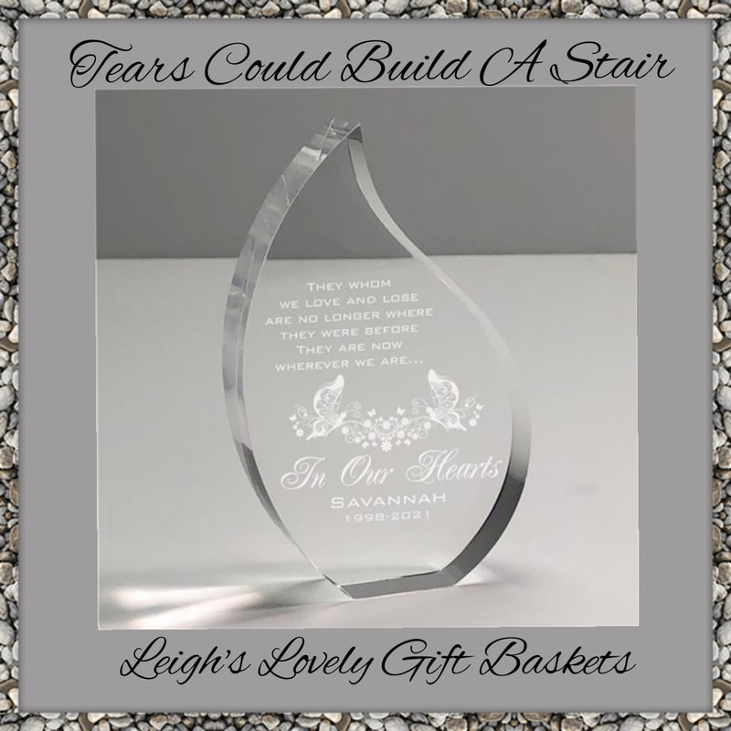 Tears Could Build A Stair Personalized Memorial Gift
Personalized Tear Keepsake stands 5" with edges measuring 3/4" thick.
Made of solid, heavy acrylic.